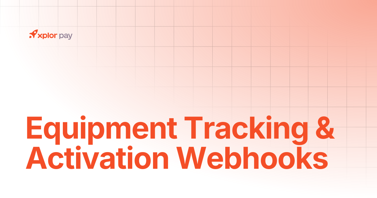 Equipment Tracking & Activation Webhooks | API References | Xplor Pay ...
