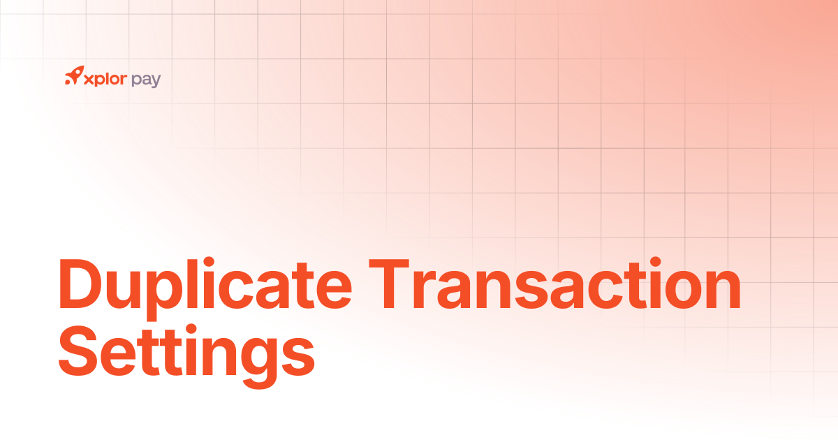 Duplicate Transaction Settings | API References | Xplor Pay Documentation