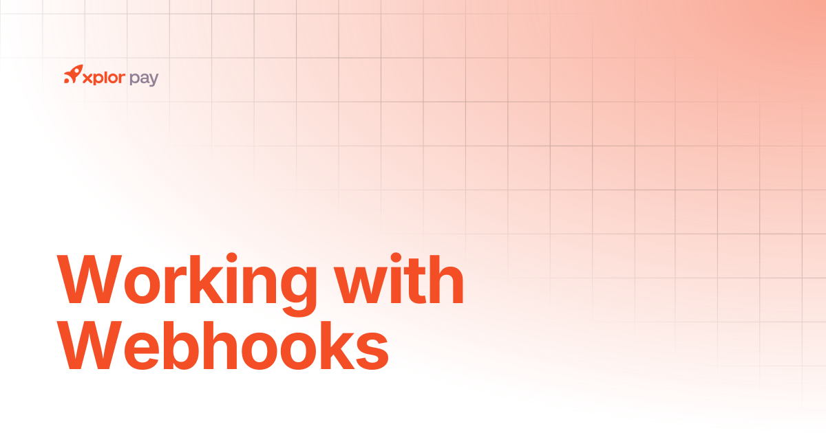 Working with Webhooks | API References | Xplor Pay Documentation