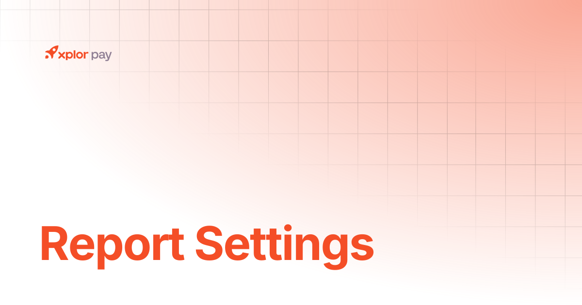 Report Settings | API References | Xplor Pay Documentation