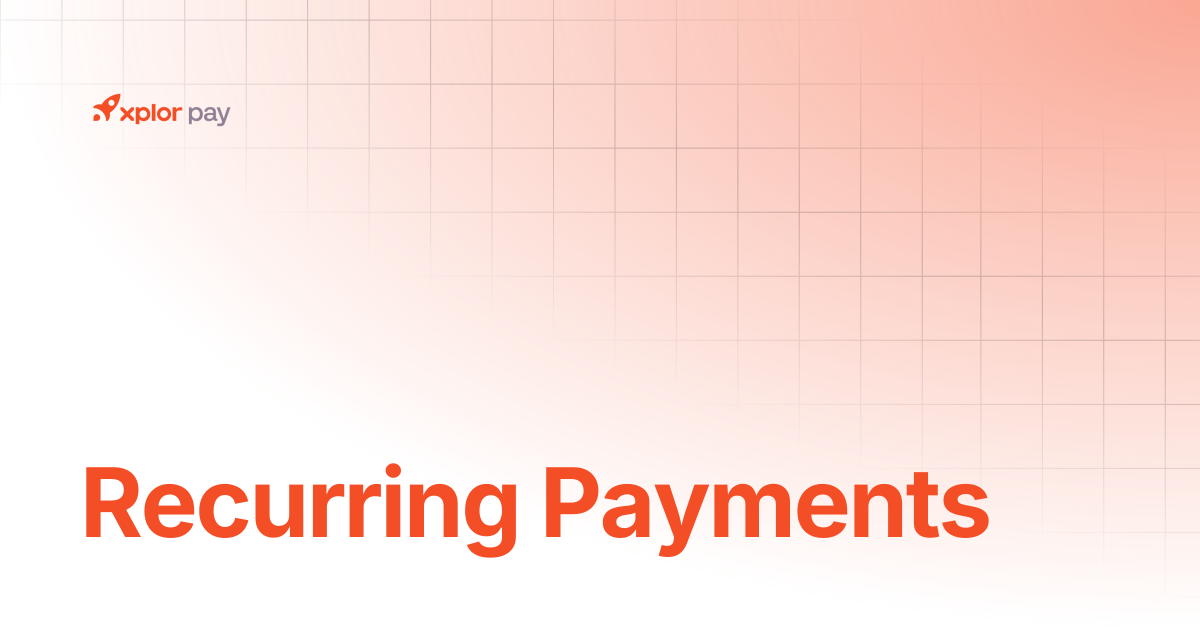 Recurring Payments | Getting Started | Xplor Pay Documentation