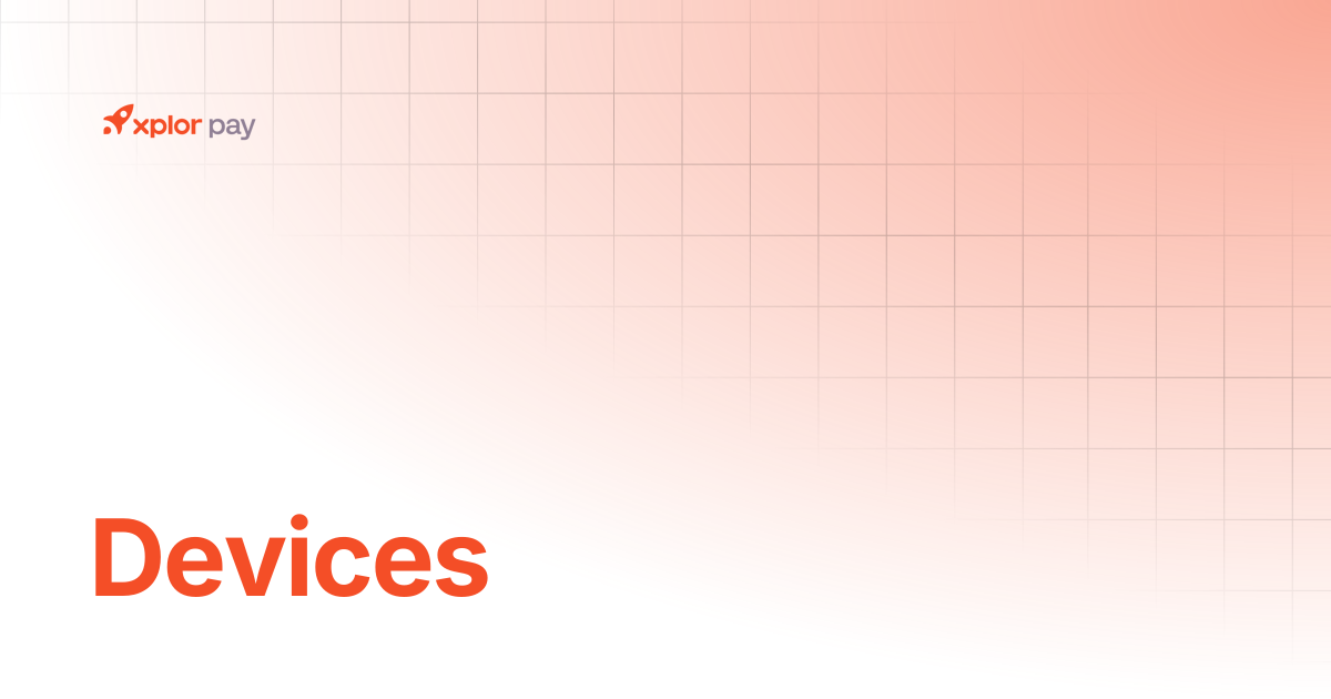Devices | Getting Started | Xplor Pay Documentation