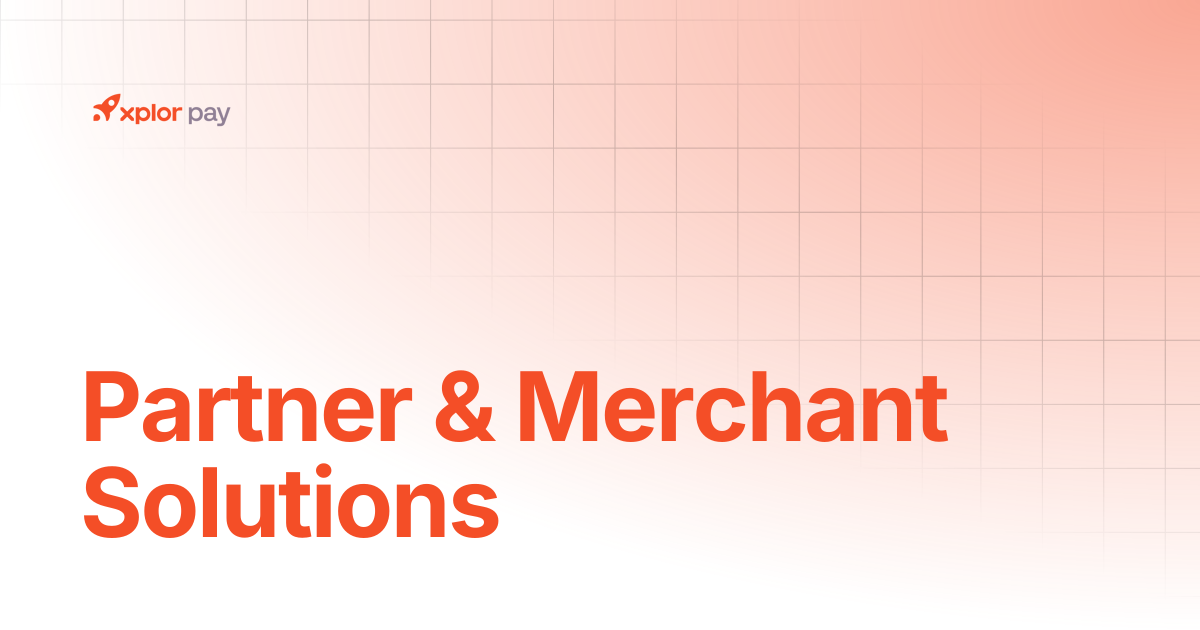 Partner & Merchant Solutions | Getting Started | Xplor Pay Documentation