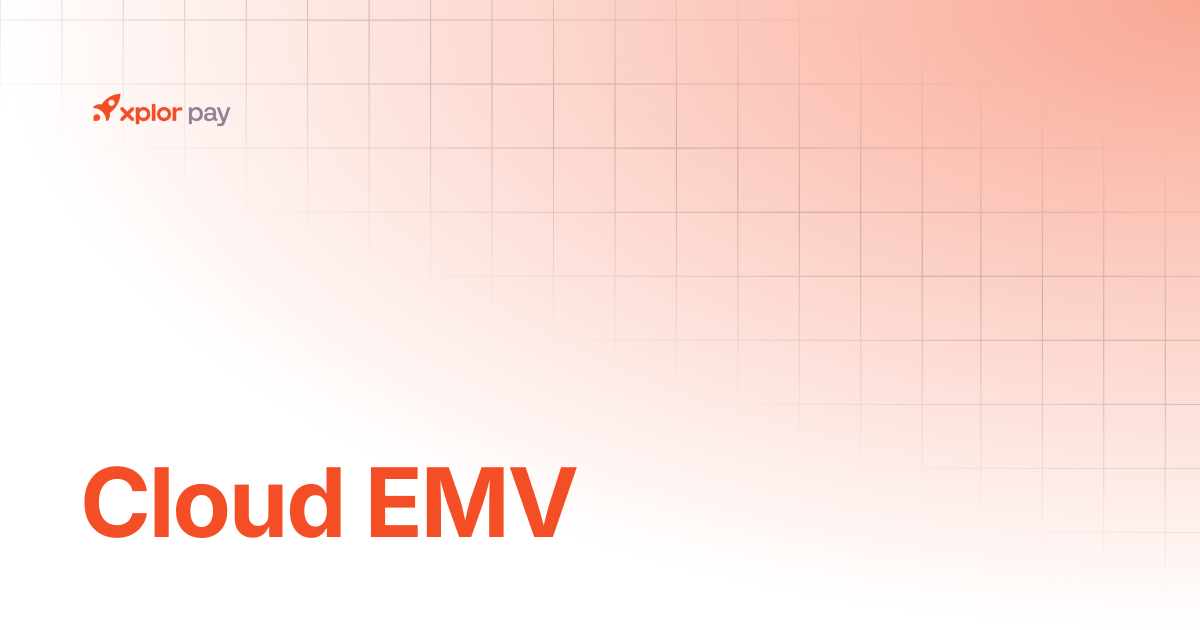 Cloud EMV | Getting Started | Xplor Pay Documentation