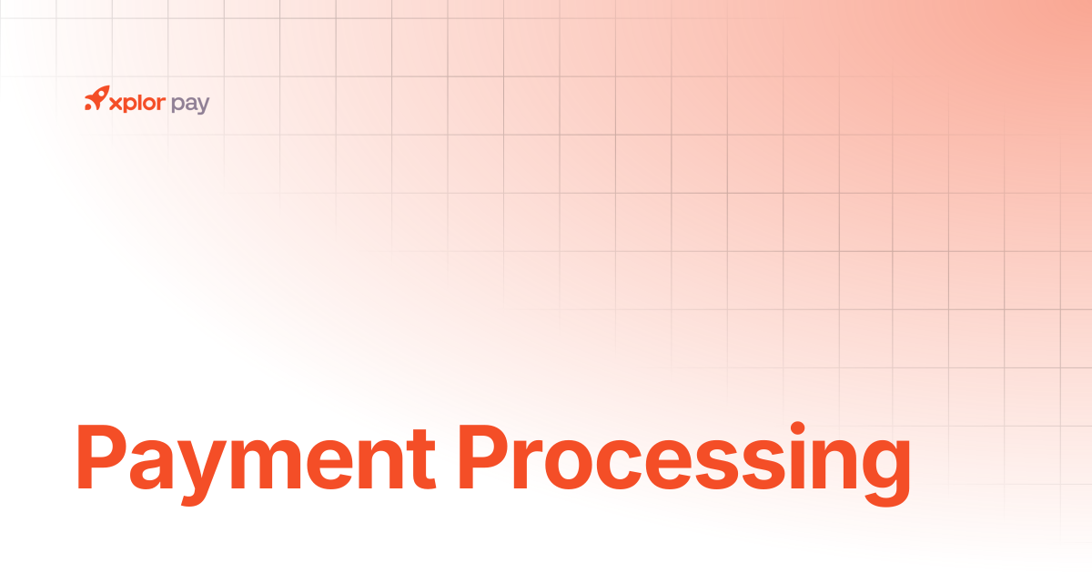 Payment Processing | Getting Started | Xplor Pay Documentation