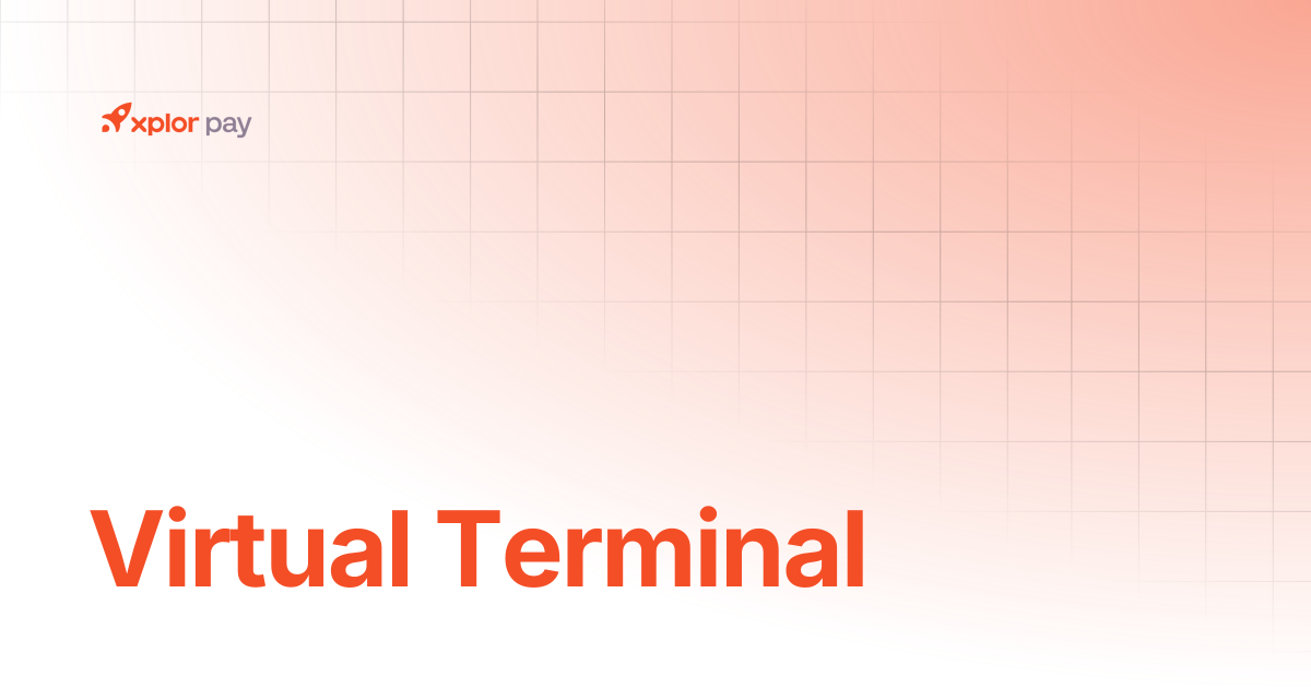 Virtual Terminal | Merchant Portal | Xplor Pay Documentation