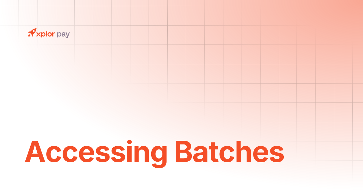 Accessing Batches | Merchant Portal | Xplor Pay Documentation