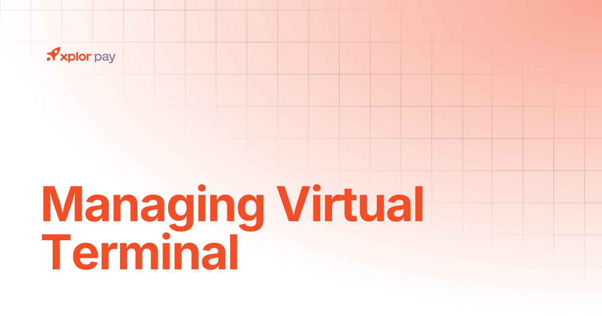 Managing Virtual Terminal | Merchant Portal | Xplor Pay Documentation