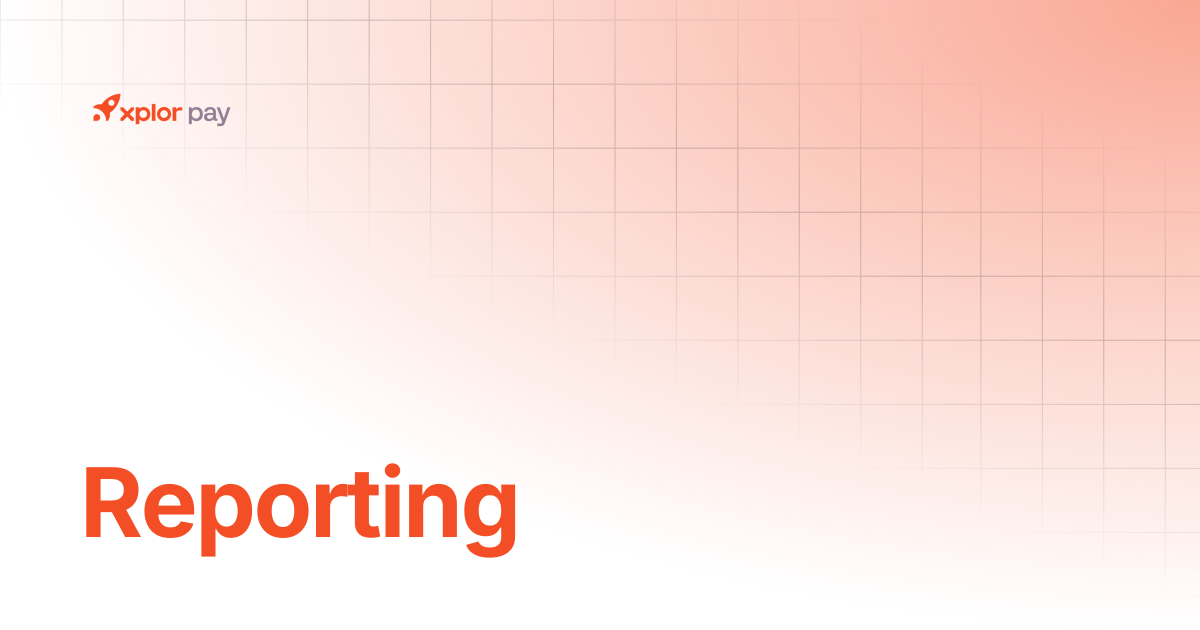 Reporting | Partner Portal | Xplor Pay Documentation