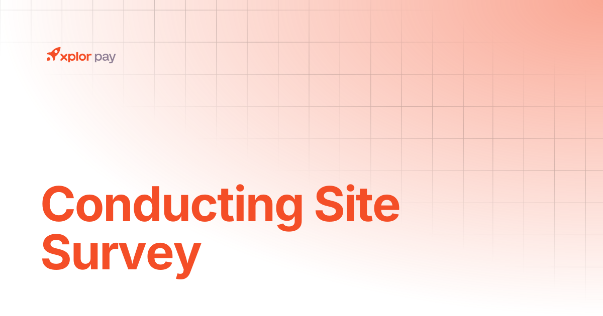 Conducting the Site Survey | Partner Portal | Xplor Pay Documentation