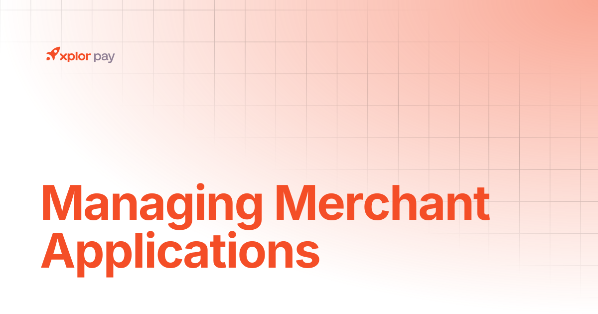 Managing merchant applications | Partner Portal | Xplor Pay Documentation