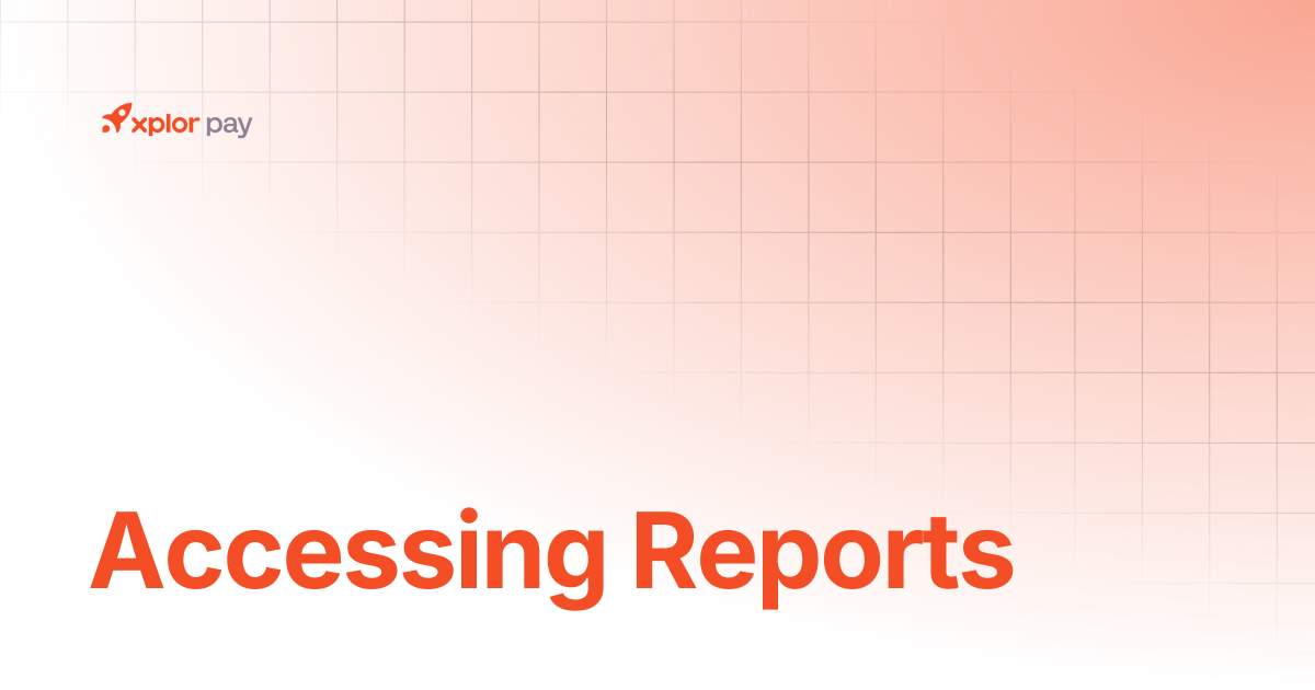 Accessing reports | Partner Portal | Xplor Pay Documentation